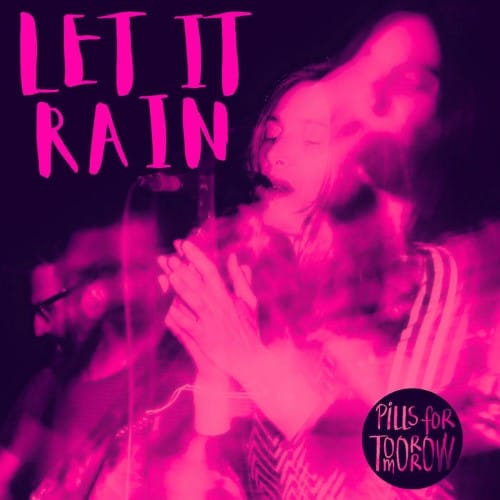 Pills For Tomorrow, Let It Rain