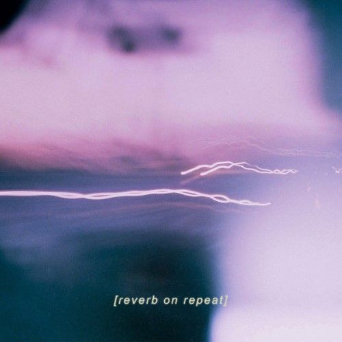 Reverb on Repeat, Ж​и​т​ь